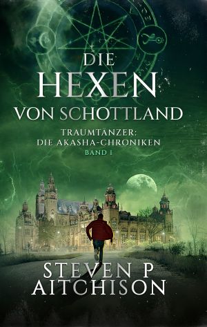 [Traumtänzer · Akasha Chroniken 01] • Die Hexen von Schottland 1